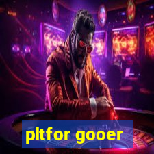 pltfor gooer